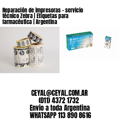 Reparación de impresoras – servicio técnico Zebra | Etiquetas para farmacéutica | Argentina
