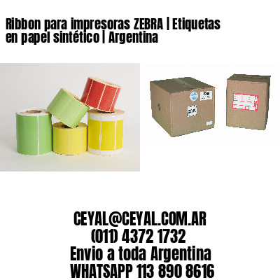 Ribbon para impresoras ZEBRA | Etiquetas en papel sintético | Argentina