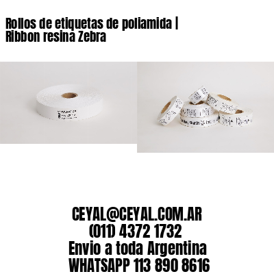 Rollos de etiquetas de poliamida | Ribbon resina Zebra