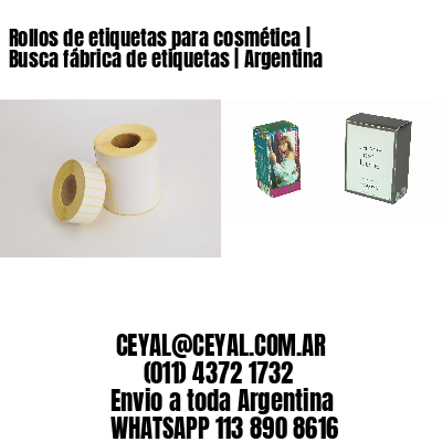 Rollos de etiquetas para cosmética | Busca fábrica de etiquetas | Argentina