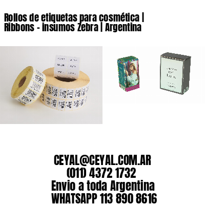 Rollos de etiquetas para cosmética | Ribbons – insumos Zebra | Argentina