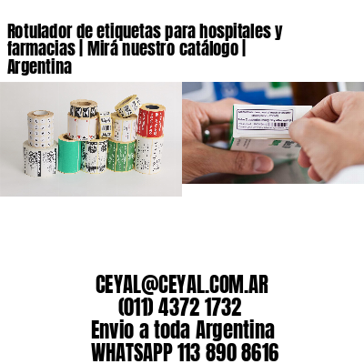 Rotulador de etiquetas para hospitales y farmacias | Mirá nuestro catálogo | Argentina