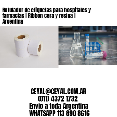 Rotulador de etiquetas para hospitales y farmacias | Ribbon cera y resina | Argentina