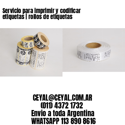 Servicio para imprimir y codificar etiquetas | rollos de etiquetas
