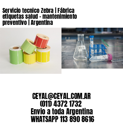Servicio tecnico Zebra | Fábrica etiquetas salud – mantenimiento preventivo | Argentina