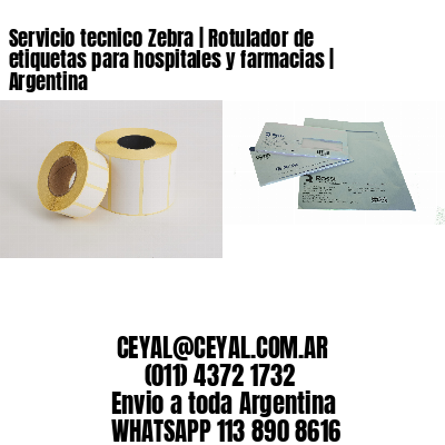 Servicio tecnico Zebra | Rotulador de etiquetas para hospitales y farmacias | Argentina