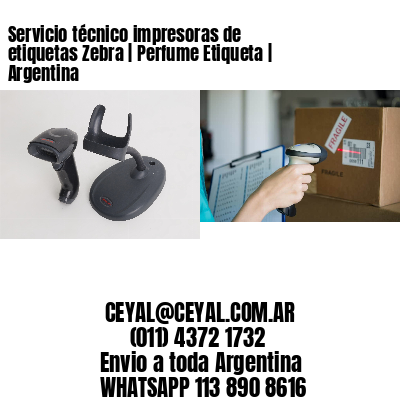 Servicio técnico impresoras de etiquetas Zebra | Perfume Etiqueta | Argentina