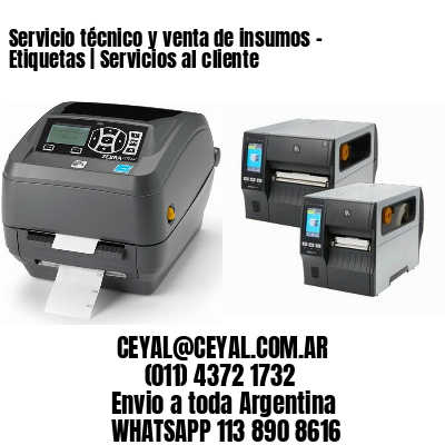 Servicio técnico y venta de insumos – Etiquetas | Servicios al cliente