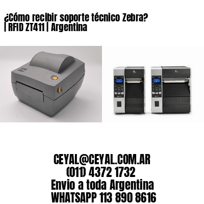 ¿Cómo recibir soporte técnico Zebra? | RFID ZT411 | Argentina