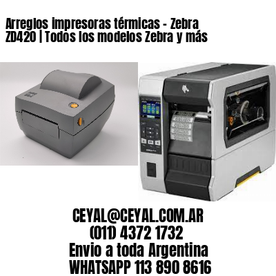 Arreglos impresoras térmicas – Zebra ZD420 | Todos los modelos Zebra y más