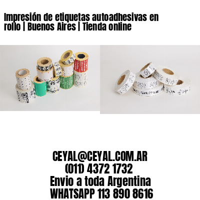 Impresión de etiquetas autoadhesivas en rollo | Buenos Aires | Tienda online