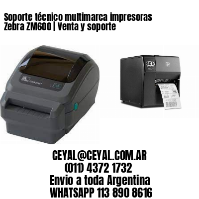 Soporte técnico multimarca impresoras Zebra ZM600 | Venta y soporte