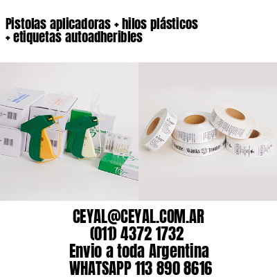 Pistolas aplicadoras + hilos plásticos + etiquetas autoadheribles