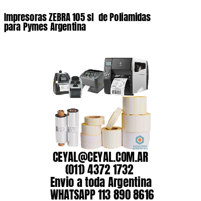 Impresoras ZEBRA 105 sl  de Poliamidas para Pymes Argentina