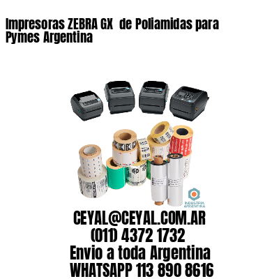 Impresoras ZEBRA GX  de Poliamidas para Pymes Argentina