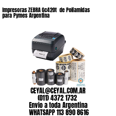 Impresoras ZEBRA Gc420t  de Poliamidas para Pymes Argentina