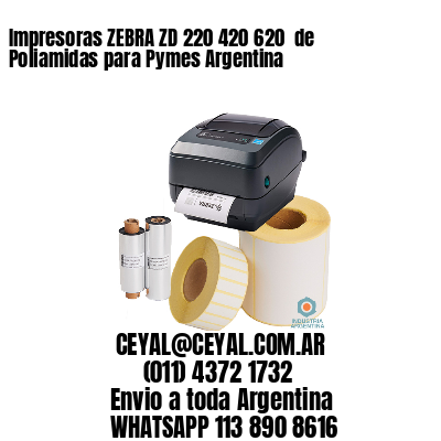 Impresoras ZEBRA ZD 220 420 620  de Poliamidas para Pymes Argentina