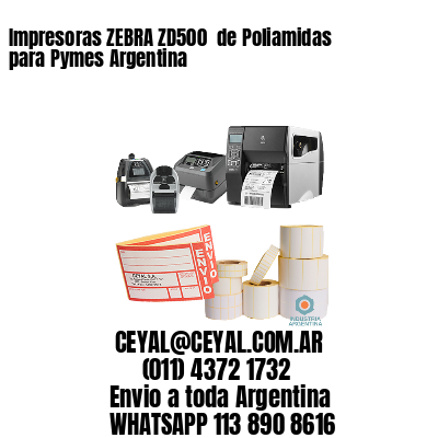 Impresoras ZEBRA ZD500  de Poliamidas para Pymes Argentina