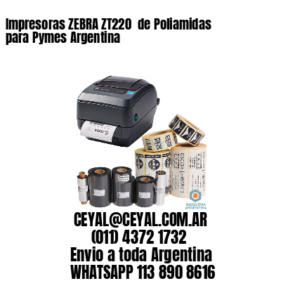 Impresoras ZEBRA ZT220  de Poliamidas para Pymes Argentina
