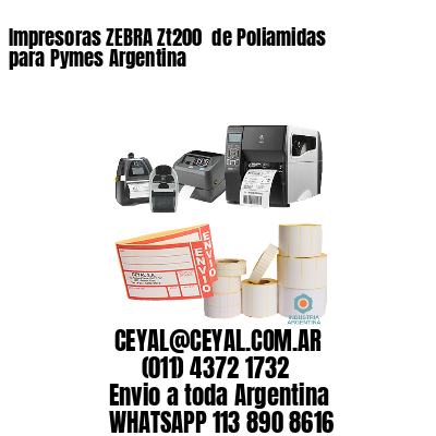Impresoras ZEBRA Zt200  de Poliamidas para Pymes Argentina