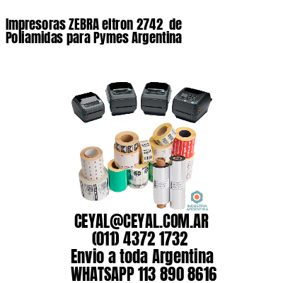 Impresoras ZEBRA eltron 2742  de Poliamidas para Pymes Argentina