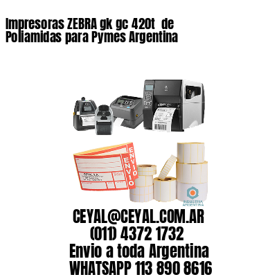 Impresoras ZEBRA gk gc 420t  de Poliamidas para Pymes Argentina