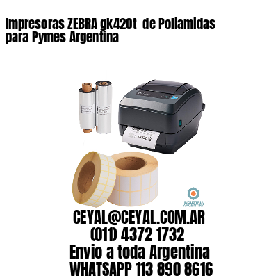 Impresoras ZEBRA gk420t  de Poliamidas para Pymes Argentina