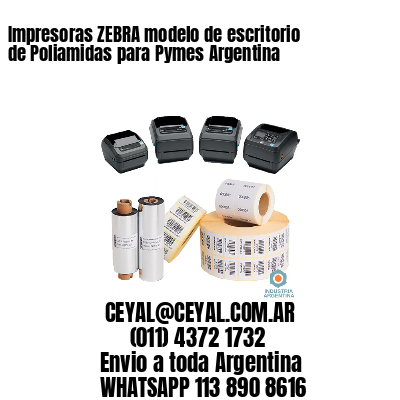 Impresoras ZEBRA modelo de escritorio  de Poliamidas para Pymes Argentina
