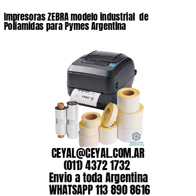 Impresoras ZEBRA modelo industrial  de Poliamidas para Pymes Argentina