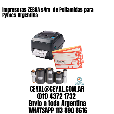 Impresoras ZEBRA s4m  de Poliamidas para Pymes Argentina