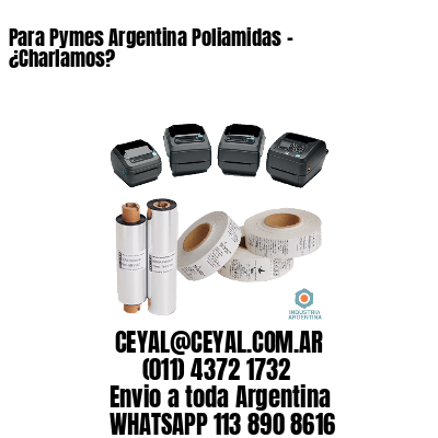 Para Pymes Argentina Poliamidas – ¿Charlamos?