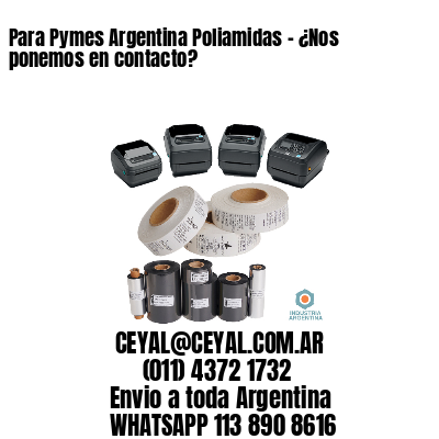 Para Pymes Argentina Poliamidas – ¿Nos ponemos en contacto?