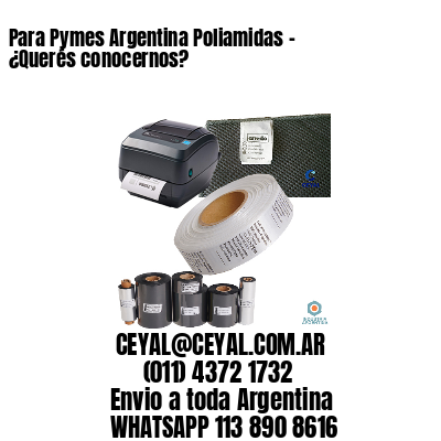 Para Pymes Argentina Poliamidas – ¿Querés conocernos?