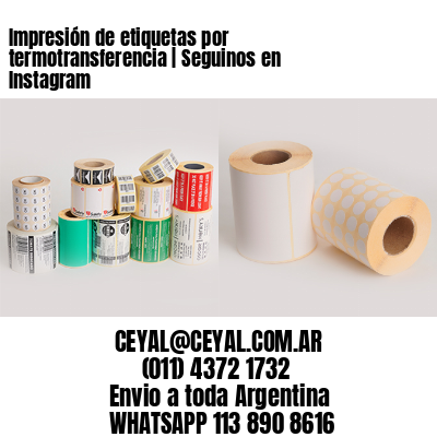 Impresión de etiquetas por termotransferencia | Seguinos en Instagram
