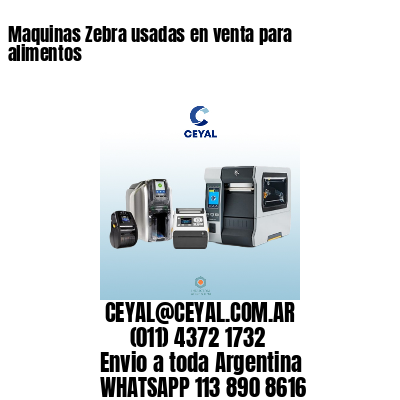 Maquinas Zebra usadas en venta para alimentos