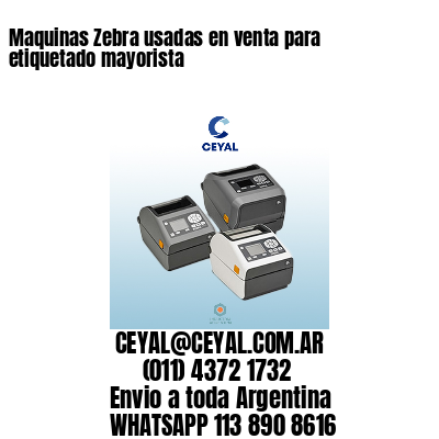 Maquinas Zebra usadas en venta para etiquetado mayorista