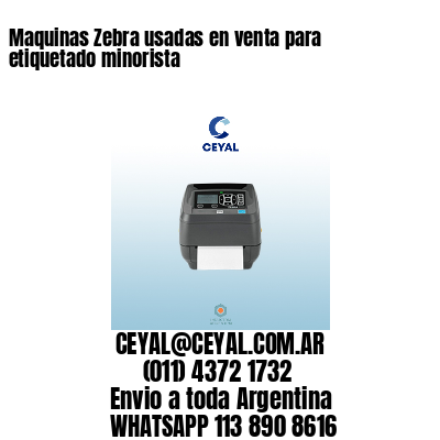 Maquinas Zebra usadas en venta para etiquetado minorista