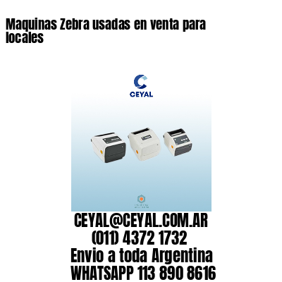 Maquinas Zebra usadas en venta para locales