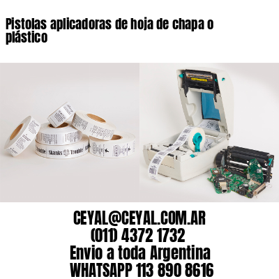 Pistolas aplicadoras de hoja de chapa o plástico