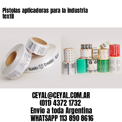 Pistolas aplicadoras para la industria textil