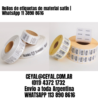 Rollos de etiquetas de material satín | WhatsApp 11 3890 8616