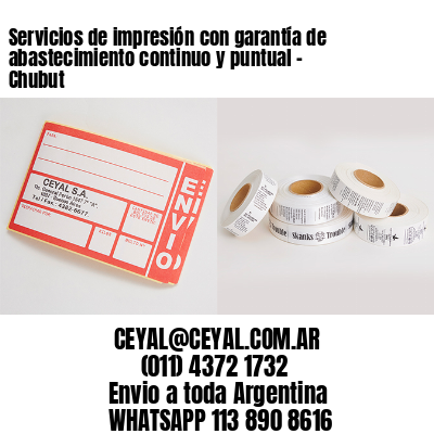 Servicios de impresión con garantía de abastecimiento continuo y puntual – Chubut