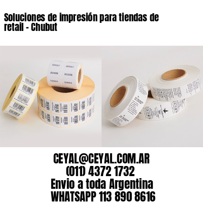 Soluciones de impresión para tiendas de retail – Chubut