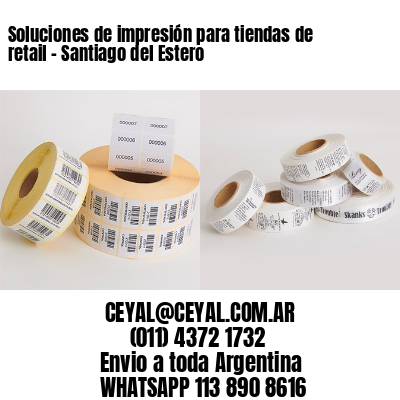 Soluciones de impresión para tiendas de retail – Santiago del Estero