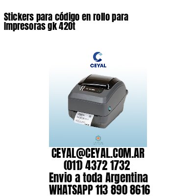 Stickers para código en rollo para Impresoras gk 420t