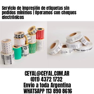Servicio de impresión de etiquetas sin pedidos mínimos | Operamos con cheques electrónicos