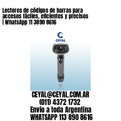 Lectores de códigos de barras para accesos fáciles, eficientes y precisos | WhatsApp 11 3890 8616