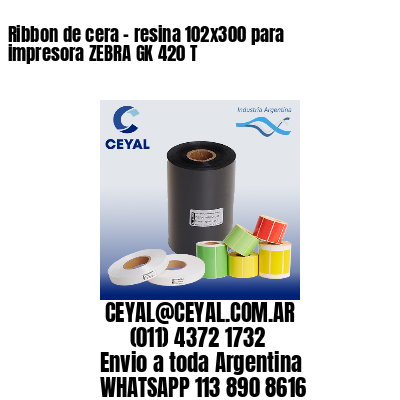 Ribbon de cera – resina 102×300 para impresora ZEBRA GK 420 T