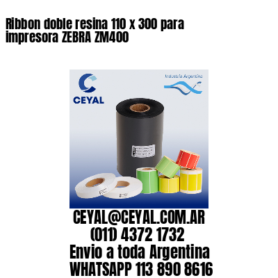 Ribbon doble resina 110 x 300 para impresora ZEBRA ZM400