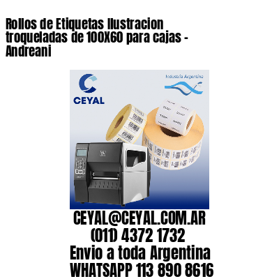 Rollos de Etiquetas Ilustracion troqueladas de 100X60 para cajas – Andreani
